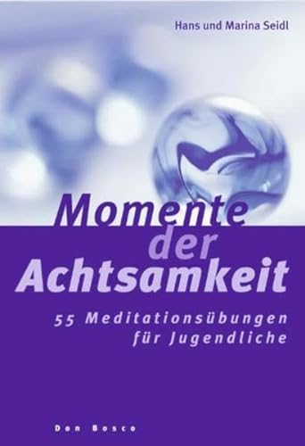 Momente der Achtsamkeit: 55 Meditationsübungen für Jugendliche von Don Bosco