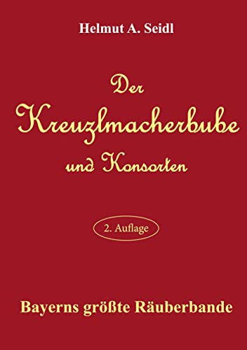 Der Kreuzlmacherbube und Konsorten: Bayerns größte Räuberbande von BoD – Books on Demand
