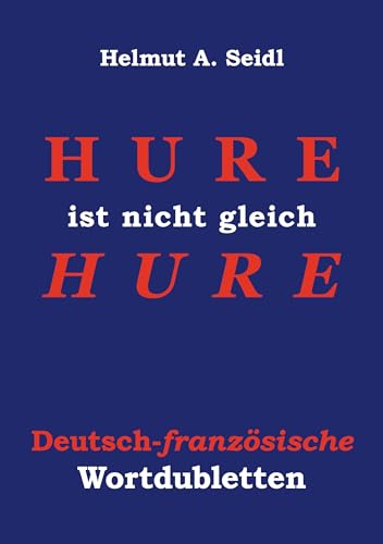 Hure ist nicht gleich Hure: Deutsch-französische Wortdubletten von BoD – Books on Demand