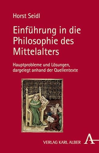 Einführung in die Philosophie des Mittelalters: Hauptprobleme und Lösungen: Hauptprobleme und Lösungen dargelegt anhand der Quellentexte