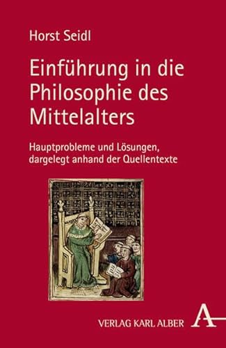 Einführung in die Philosophie des Mittelalters: Hauptprobleme und Lösungen: Hauptprobleme und Lösungen dargelegt anhand der Quellentexte Einführung in die Philosophie des Mittelalters: Hauptprobleme und Lösungen: Hauptprobleme und Lösungen dargelegt anhand der Quellentexte