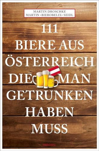 111 Biere aus Österreich, die man getrunken haben muss: Reiseführer von Emons Verlag