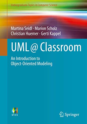 UML @ Classroom: An Introduction to Object-Oriented Modeling (Undergraduate Topics in Computer Science) von Springer