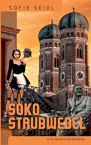 Soko Staubwedel: Ein Münchenkrimi
