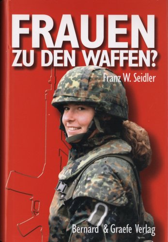 Frauen zu den Waffen?: Marketenderinnen, Helferinnen, Soldatinnen