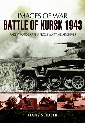 Battle of Kursk 1943: Rare Photographs from Wartime Archives (Images of War)