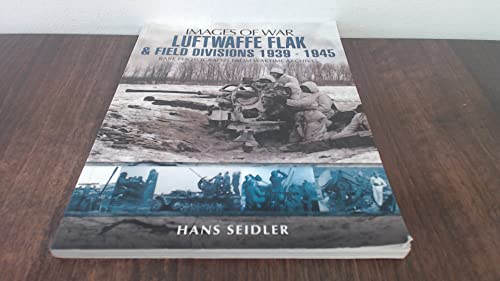 Luftwaffe Flak and Field Divisions 1939-1945 (Images of War Series)