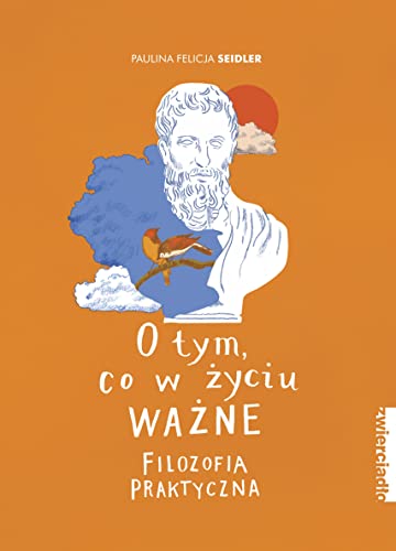 O tym, co w życiu ważne: Filozofia praktyczna