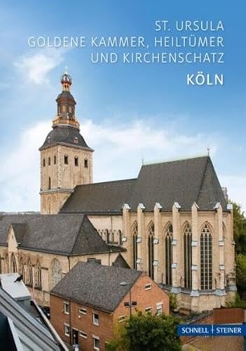 Köln: St. Ursula. Goldene Kammer, Heiltümer und Kirchenschatz (Kleine Kunstführer / Kleine Kunstführer / Kirchen u. Klöster)