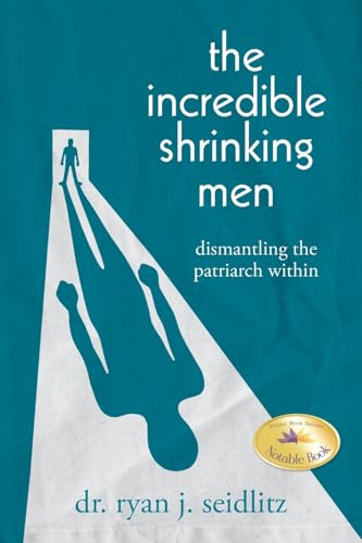The Incredible Shrinking Men: Dismantling the Patriarch Within von Palmetto Publishing
