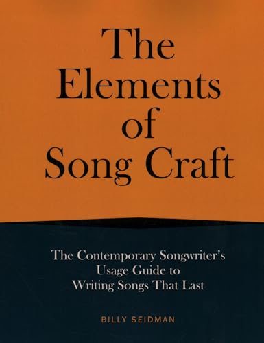The Elements of Song Craft: The Contemporary Songwriter’s Usage Guide to Writing Songs That Last (Music Pro Guides)