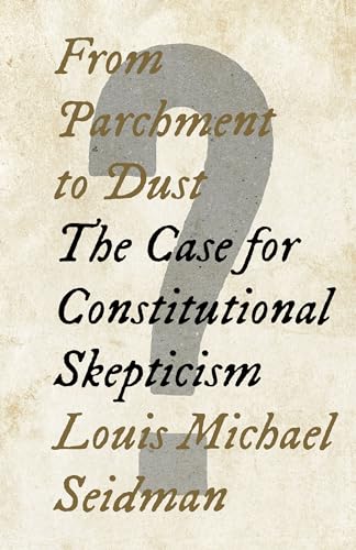 From Parchment to Dust: The Case for Constitutional Skepticism