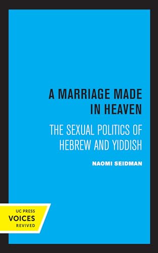 Marriage Made in Heaven: The Sexual Politics of Hebrew and Yiddish: The Sexual Politics of Hebrew and Yiddish Volume 7 (Contraversions: Critical ... Literature, Culture, and Society, Band 7)