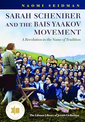 Sarah Schenirer and the Bais Yaakov Movement: A Revolution in the Name of Tradition (Littman Library of Jewish Civilization)