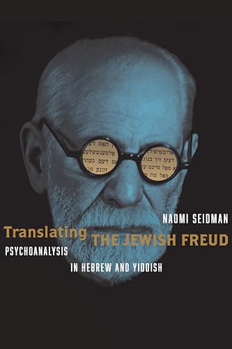 Translating the Jewish Freud: Psychoanalysis in Hebrew and Yiddish (Stanford Studies in Jewish History and Culture) von Stanford University Press
