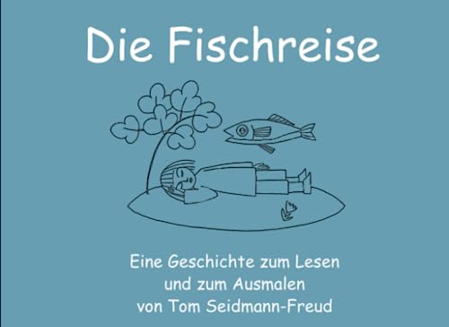 Die Fischreise: Eine Geschichte zum Lesen und zum Ausmalen von Independently published