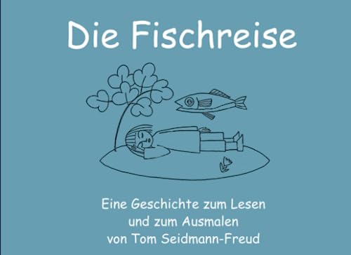 Die Fischreise: Eine Geschichte zum Lesen und zum Ausmalen