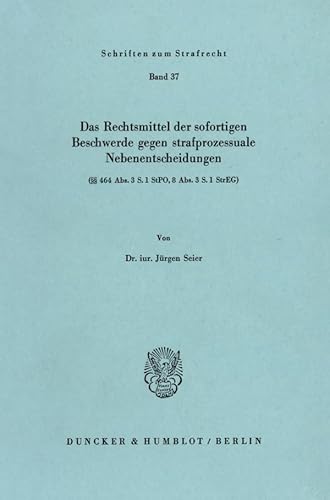 Das Rechtsmittel der sofortigen Beschwerde gegen strafprozessuale Nebenentscheidungen: (§§ 464 Abs. 3 S.1 StPO, 8 Abs. 3 S.1 StrEG). (Schriften zum Strafrecht)