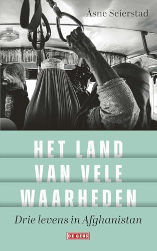 Het land van vele waarheden: Drie levens in Afghanistan Het land van vele waarheden: Drie levens in Afghanistan von De Geus