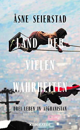 Land der vielen Wahrheiten: Drei Leben in Afghanistan von Kein & Aber