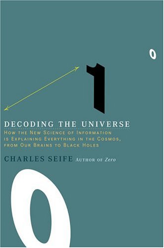 Decoding the Universe: How the New Science of Information Is Explaining Everything in the Cosmos, from Our Brains to Black Holes