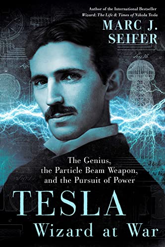 Tesla: Wizard at War: The Genius, the Particle Beam Weapon, and the Pursuit of Power Tesla: Wizard at War: The Genius, the Particle Beam Weapon, and the Pursuit of Power