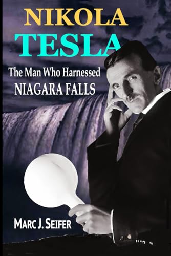Nikola Tesla: The Man Who Harnessed Niagara Falls