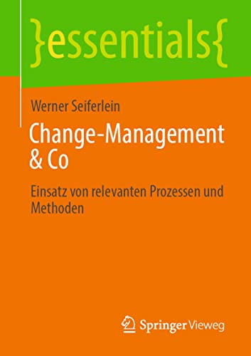 Change-Management & Co: Einsatz von relevanten Prozessen und Methoden (essentials)