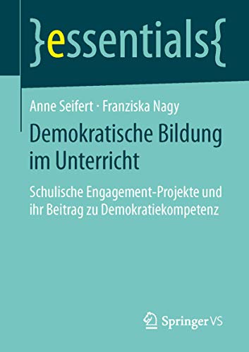 Demokratische Bildung im Unterricht: Schulische Engagement-Projekte und ihr Beitrag zu Demokratiekompetenz (essentials)