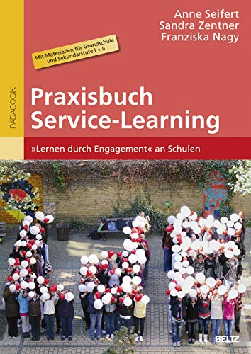 Praxisbuch Service-Learning: »Lernen durch Engagement« an Schulen. Mit Materialien für Grundschule und Sekundarstufe I + II