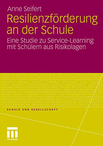 Schule und Gesellschaft: Resilienzförderung an der Schule: Eine Studie zu Service-Learning mit Schlern aus Risikolagen von VS Verlag für Sozialwissenschaften