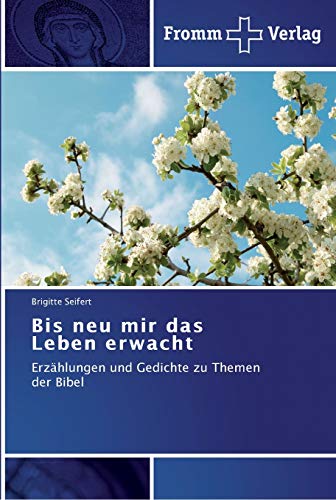 Bis neu mir das Leben erwacht: Erzählungen und Gedichte zu Themen der Bibel