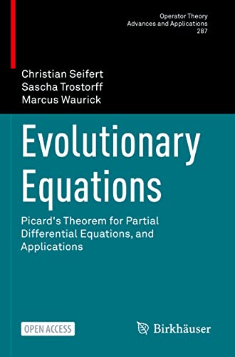 Evolutionary Equations: Picard's Theorem for Partial Differential Equations, and Applications (Operator Theory: Advances and Applications, Band 287)