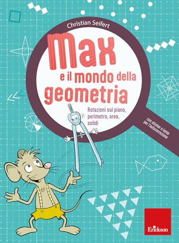 Max e il mondo della geometria. Rotazioni sul piano, perimetro, area, solidi. Con lente per l'autocorrezione. Con Adesivi (Quaderni operativi) von Erickson