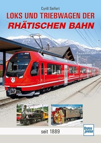 Loks und Triebwagen der Rhätischen Bahn: seit 1889 von Motorbuch Verlag