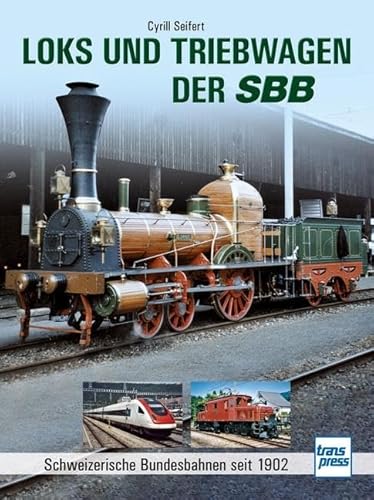 Loks und Triebwagen der SBB: Schweizerische Bundesbahnen seit 1902