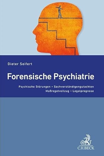 Forensische Psychiatrie: Psychische Störungen, Sachverständigengutachten, Maßregelvollzug, Legalprognose (Studium und Praxis)