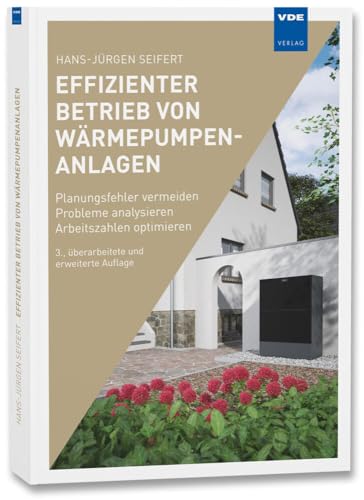 Effizienter Betrieb von Wärmepumpenanlagen: Planungsfehler vermeiden – Probleme analysieren – Arbeitszahlen optimieren von Vde Verlag GmbH