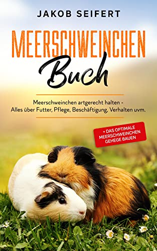 MEERSCHWEINCHEN BUCH: Meerschweinchen artgerecht halten - Alles über Futter, Pflege, Beschäftigung, Verhalten uvm. + das optimale Meerschweinchen Gehege bauen von Eulogia Verlag