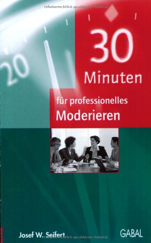 30 Minuten für professionelles Moderieren 30 Minuten für professionelles Moderieren