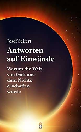 Antworten auf Einwände: Warum die Welt von Gott aus dem Nichts erschaffen wurde Antworten auf Einwände: Warum die Welt von Gott aus dem Nichts erschaffen wurde von Patrimonium Aachen