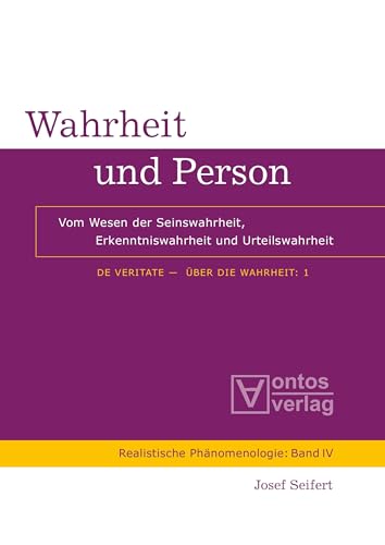 Wahrheit und Person: Vom Wesen der Seinswahrheit, Erkenntniswahrheit und Urteilswahrheit (Realistische Phänomenologie / Realist Phenomenology, 4, Band 4)