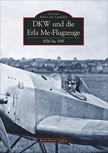 DKW und die Erla Me-Flugzeuge: 1926 bis 1945 von Sutton Verlag GmbH
