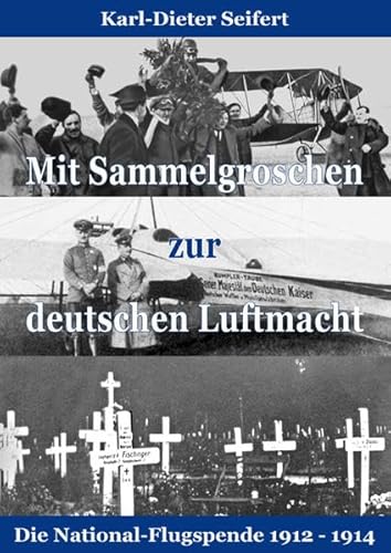 Mit Sammelgroschen zur deutschen Luftmacht: Die National-Flugspende 1912 - 1914