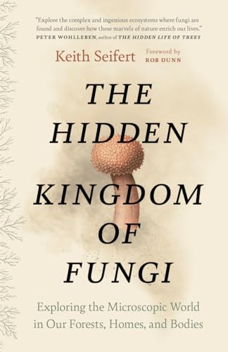 The Hidden Kingdom of Fungi: Exploring the Microscopic World in Our Forests, Homes, and Bodies von Greystone Books