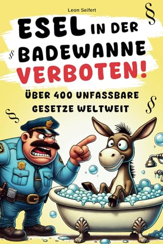 Esel in der Badewanne verboten! Über 400 unfassbare Gesetze weltweit – ein Buch zum Lachen, Staunen und Verschenken! Mit zusätzlichen ... Gerichtsverfahren als Extra-Download Esel in der Badewanne verboten! Über 400 unfassbare Gesetze weltweit – ein Buch zum Lachen, Staunen und Verschenken! Mit zusätzlichen ... Gerichtsverfahren als Extra-Download von Wortwelten Verlag