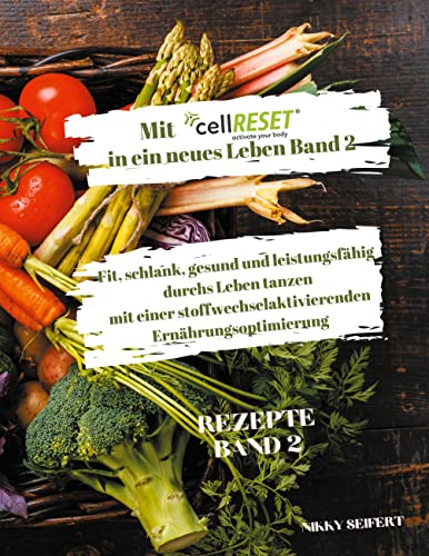 Mit cellRESET in ein neues Leben Band 2: Fit, schlank, gesund und voller Energie durch eine stoffwechselaktivierende Ernährungsoptimierung