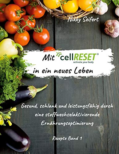 Mit cellRESET in ein neues Leben: Gesund, schlank und leistungsfähig durch eine stoffwechselaktivierende Ernährungsoptimierung von Books on Demand GmbH