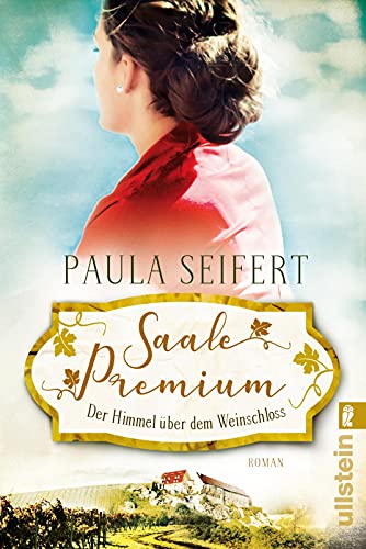 Saale Premium - Der Himmel über dem Weinschloss: Roman (Die Weinschloss-Saga, Band 3) von ULLSTEIN TASCHENBUCH