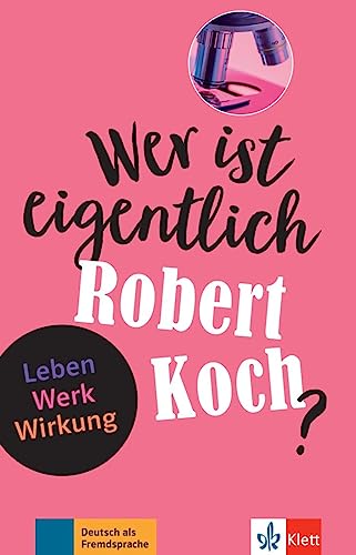 Wer ist eigentlich Robert Koch?: Leben - Werk - Wirkung. Lektüre mit Lösungen